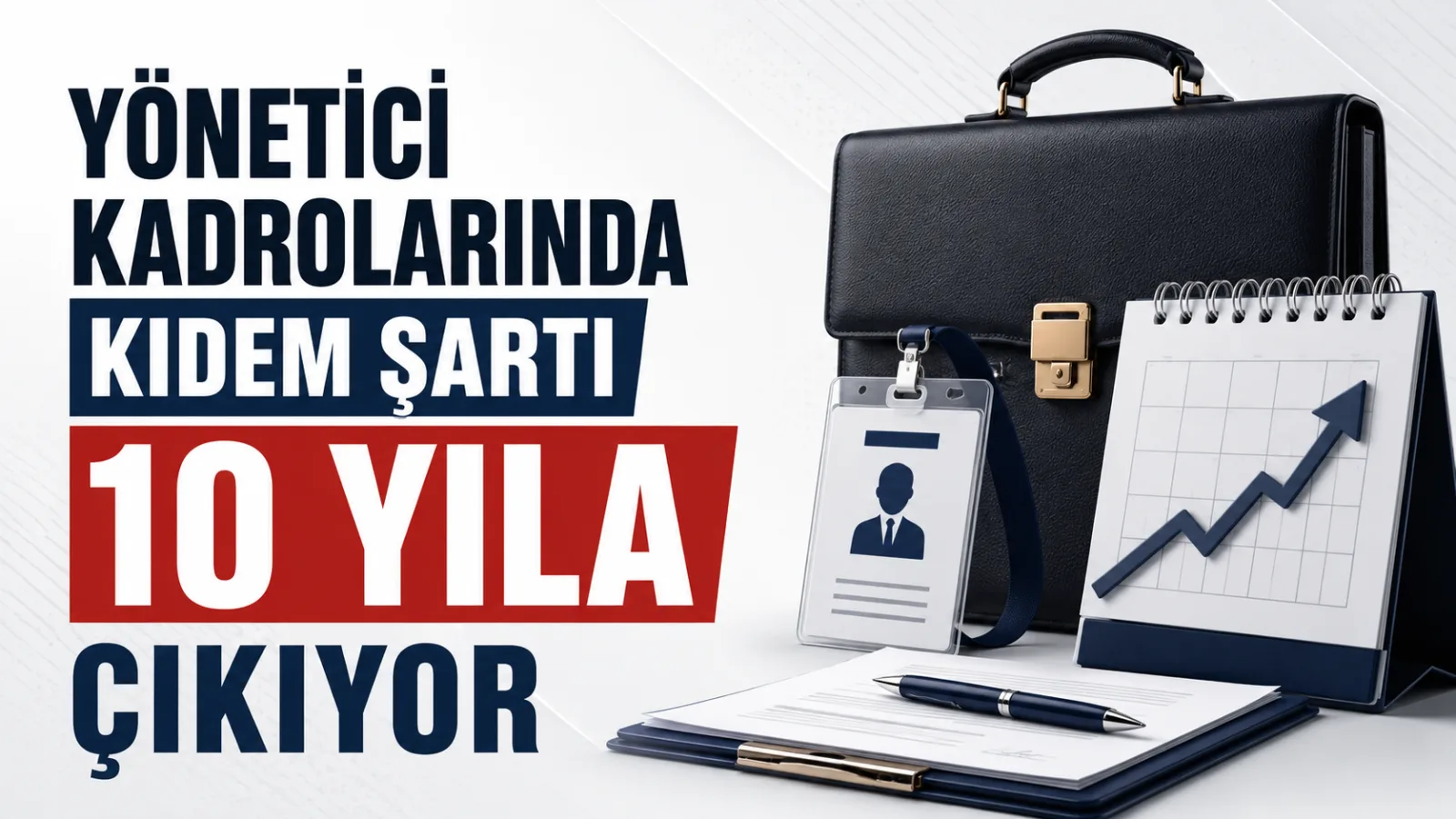 Yönetici kadrolarında kıdem şartı 10 yıla çıkıyor